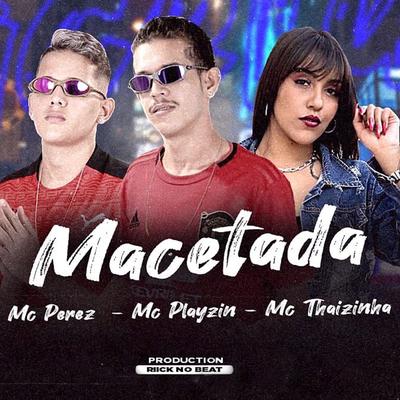 Macetada By Mc Perez, Mc Playzin, MC Thaizinha's cover