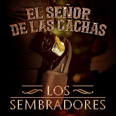 El Señor De Las Cachas By Los Sembradores's cover