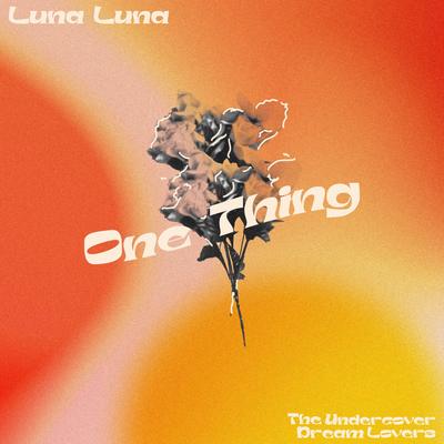 One Thing By Luna Luna, The Undercover Dream Lovers's cover