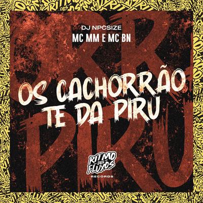 Os Cachorrão Te da Piru By MC MM, MC BN, DJ NpcSize's cover
