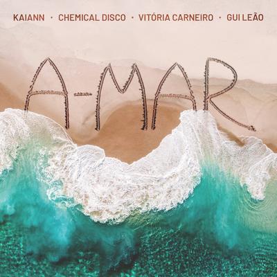 (A)mar (feat. Gui Leão) By Chemical Disco, KAIANN, Vitória Carneiro, Gui Leão's cover