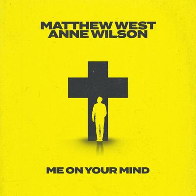 Me on Your Mind (Anne Wilson Collab Version) By Matthew West, Anne Wilson's cover