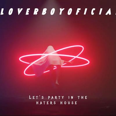 Let's Party In The Haters House By LOVERBOYOFICIAL, hoe, Alexis Alva, Lovemaker, AllDanceTeams, ALVAOFICIAL's cover