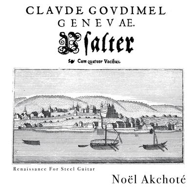 Goudimel - Genevae Psalter (Les Cent Cinquante Psaumes De David, Quatuor Vocibus, 1565 - Renaissance for Steel Guitar)'s cover