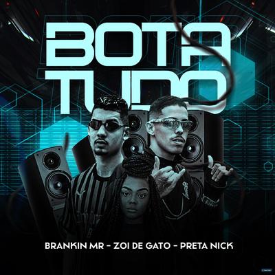 Bota Tudo (feat. PRETA NICK) (feat. PRETA NICK) By Brankin mr, Zoi De Gato, PRETA NICK's cover