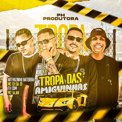 Tropa da Amiguinhas (feat. Arthuzinho Batedeira & phprodutora) (feat. Arthuzinho Batedeira & phprodutora) By Th CDM, Mc CH Da Z.O, Mc Jajau, Arthuzinho batedeira, phprodutora's cover