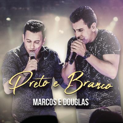 Preto e Branco (Ao Vivo) By Marcos & Douglas's cover