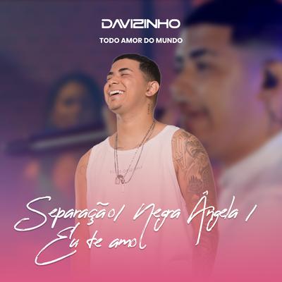 Separação / Negra Ângela / Eu Te Amo (Ao Vivo) By Davizinho's cover