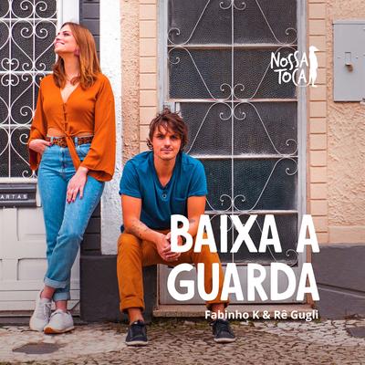 Baixa a Guarda By Nossa Toca, Fabinho K, Rê Gugli's cover