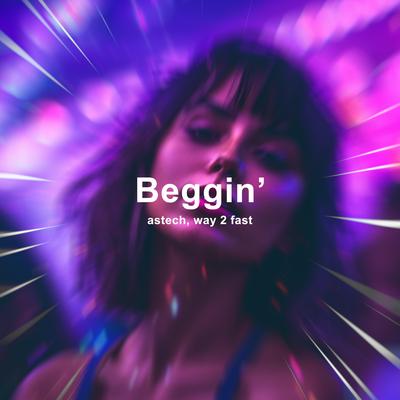 Beggin' (Techno) By Astech, Way 2 Fast's cover