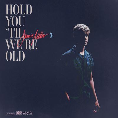 Hold You 'Til We’re Old By Jamie Miller's cover