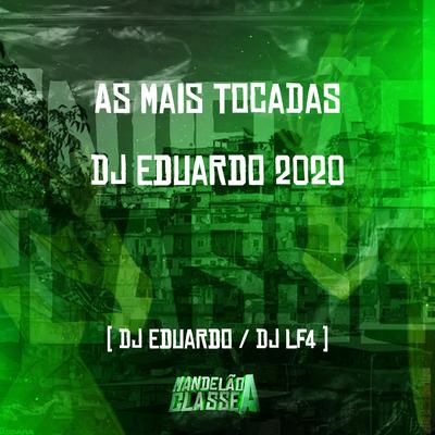 As Mais Tocadas Dj Eduardo 2020 By DJ Eduardo, DJ LF4's cover