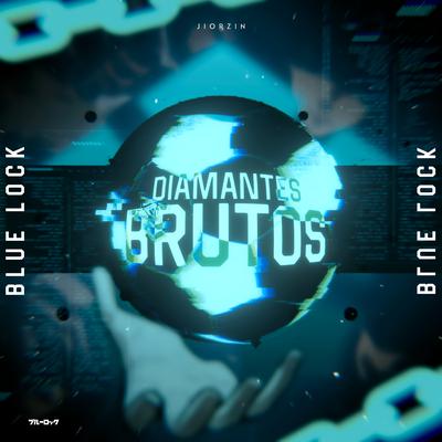 Diamantes Brutos (Bluelock) By jiorzin, Ace oficial, Sr. Sider, Flash Beats Manow, Alvezinn, VitchBeats, OtaldoHiro, Zynx's cover