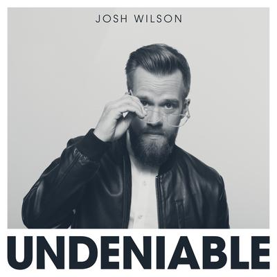 Undeniable By Josh Wilson's cover