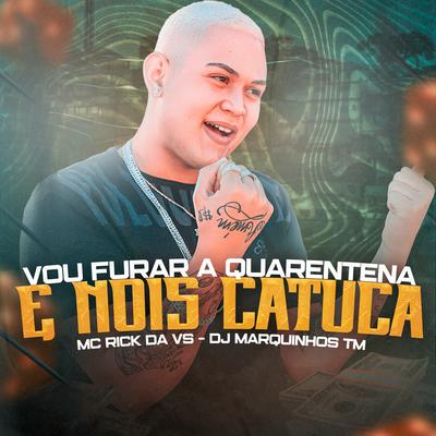 Vou Furar a Quarentena By MC Rick da VS, Dj Marquinhos tm's cover