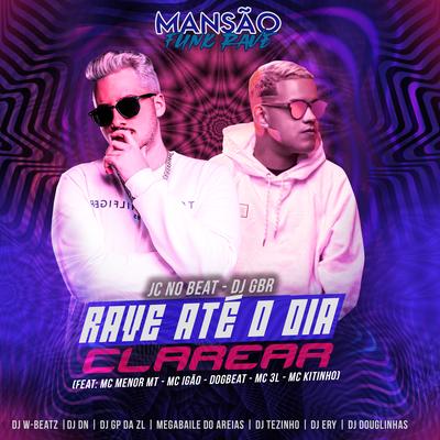 Rave Até o Dia Clarear (feat. MC Menor MT, MC Igão, MC 3L, Mc Kitinho, DogBeat, DJ Tezinho, DJ DN, DJ Ery, DJ Douglinhas, GP DA ZL, Megabaile Do Areias & Dj W-Beatz) By JC NO BEAT, Dj GBR, MC Menor MT, MC Igão, MC 3L, Mc Kitinho, DogBeat, DJ Tezinho, DJ DN, DJ Ery, DJ Douglinhas, GP DA ZL, Megabaile Do Areias, Dj W-Beatz's cover