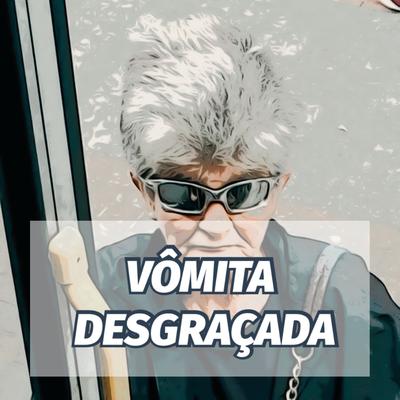 Vômita Desgraçada By Memes Áudio's cover