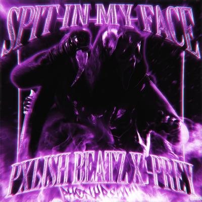 SPIT IN MY FACE! By Pxlish Beatz, -Prey's cover