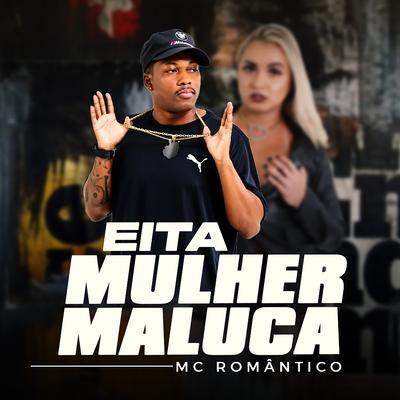 Eita Mulher Maluca By Mc Romantico, Dj Secreto, DJ PH CALVIN's cover