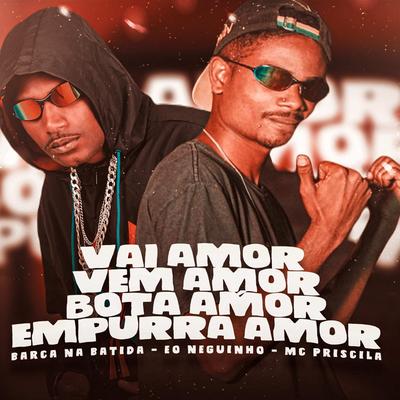 Vai Amor, Vem Amor, Bota Amor, Empurra Amor By Barca Na Batida, eo neguinho, mc priscila's cover