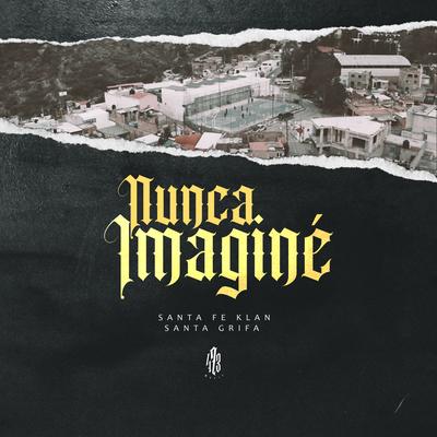 Nunca Imaginé By Santa Fe Klan, La Santa Grifa's cover