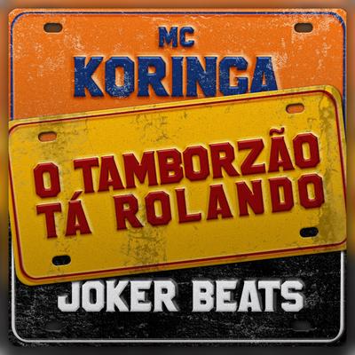 O Tamborzão Tá Rolando (Remix) By MC Koringa, Joker Beats's cover
