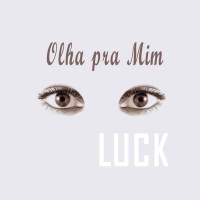 Olha Pra Mim By Luck's cover