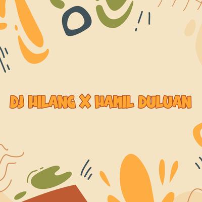 Dj Hilang X Ku Hamil Duluan By DJ Buncit's cover