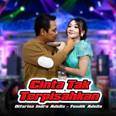 Cinta Tak Terpisahkan By Difarina Indra Adella, Fendik Adella's cover