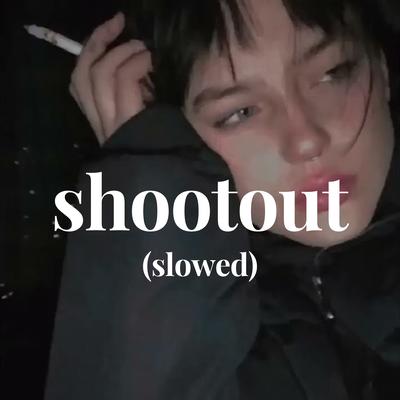 shootout (slowed) By izzzamuzzzic's cover