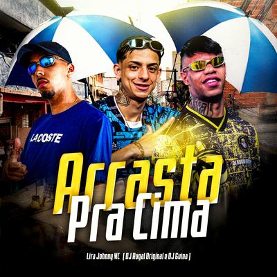 Arrasta pra Cima By DJ Rugal Original, Lira Johnny MC, DJ Guina's cover