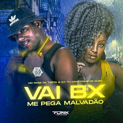 Vai Bx Me Pega Malvadão By Mc Rose da Treta, DJ TH CANETINHA DE OURO's cover