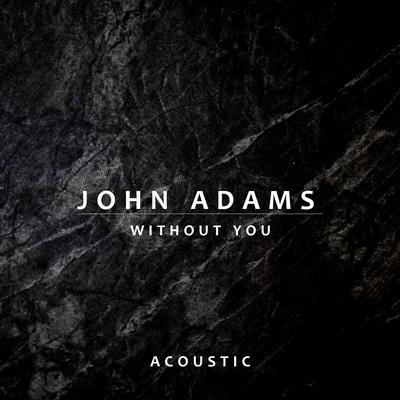 Without You (Acoustic) By John Adams's cover