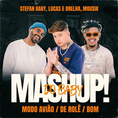 Mashup do Baby: Modo Avião / De Rolê / Bom By Stefan Baby, Lucas e Orelha, Mousik's cover