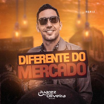 Diferente do Mercado (Remix) By JUAREZ OLIVEIRA OFICIAL's cover