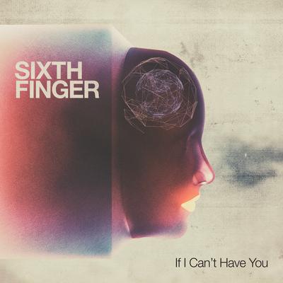 If I Can't Have You (Radio Edit) By Sixth Finger's cover