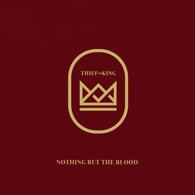 Nothing But The Blood By Thief to King's cover