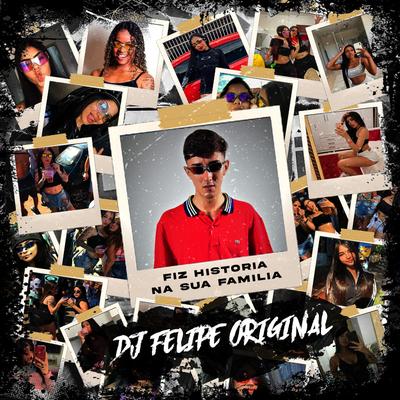 Fiz Historia Na Sua Familia By DJ Felipe Original, MC Nauan's cover