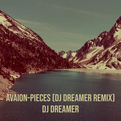 Avaion-Pieces (DJ Dreamer Remix) By Dj Dreamer's cover