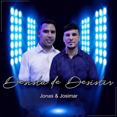 Desista de Desistir By Jonas & Josimar's cover