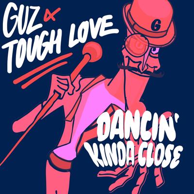 Dancin' Kinda Close By Guz, Tough Love's cover