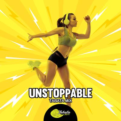 Unstoppable (Tabata Mix) By Tabata Music's cover