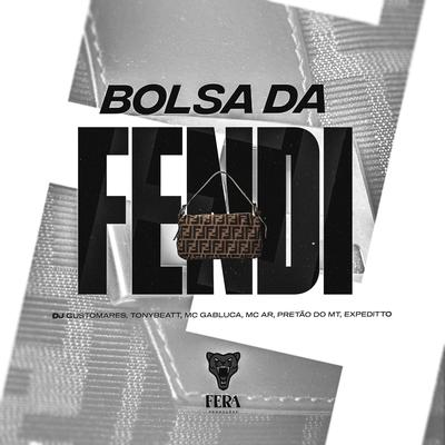 Bolsa da Fendi By DJ GUSTOMARES, MC Gabluca, TonyBeatt, Pretão do Mt, Expeditto, MC A.R's cover