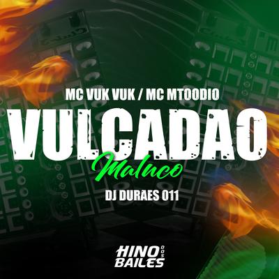 Vulcadao Maluco By Mc Vuk Vuk, MC MTOODIO, Dj Durães 011's cover