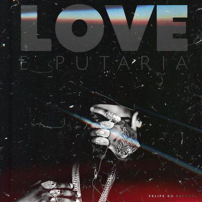 Love e Putaria By Felipe Do Pascoal's cover