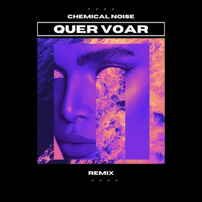 Quer Voar (Remix) By Chemical Noise's cover