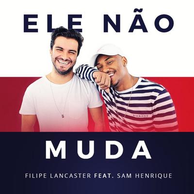 Ele Não Muda (feat. Sam Henrique) By Filipe Lancaster, Sam Henrique's cover