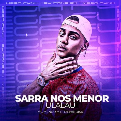 SARRA NOS MENOR - ULALAU By MC Menor MT, DJ PANDISK's cover