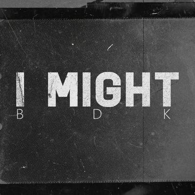 I Might By BDK's cover