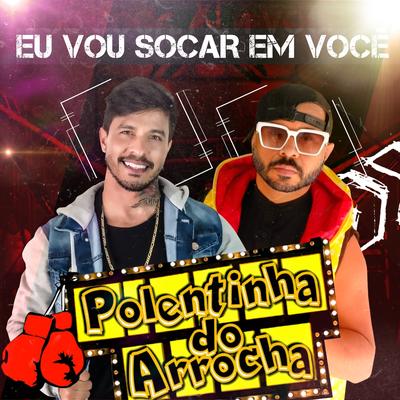 Eu Vou Socar em Você By Polentinha do Arrocha's cover